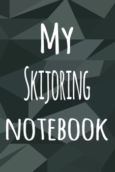 My Skijoring Notebook: The perfect way to record your hobby - 6x9 119 page lined journal!