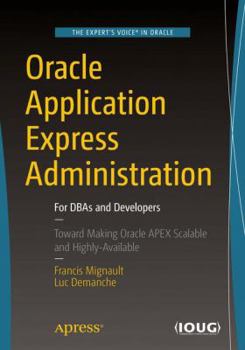 Paperback Oracle Application Express Administration: For DBAs and Developers Book