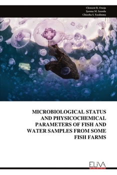 Paperback Microbiological Status and Physicochemical Parameters of Fish and Water Samples from Some Fish Farms Book