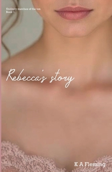 Paperback Rebecca's Story: A Steamy Regency Romance (Unlikely matches of the ton - Book 1) Book