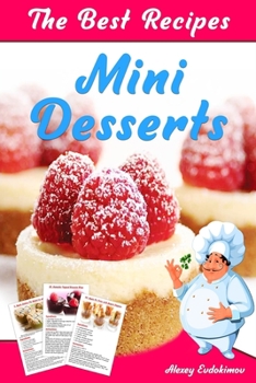 Paperback The Best Mini Desserts Recipes: All Recipes with Color Pictures & Easy Instructions. Simple Cookbook with 40 Small and Very Delicious Chocolate, Fruit Book