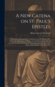 Hardcover A new Catena on St. Paul's Epistles: A Practical and Exegetical Commentary on the Epistle of St. Paul to the Ephesians: in Which are Exhibited the Res Book