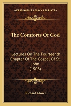 Paperback The Comforts Of God: Lectures On The Fourteenth Chapter Of The Gospel Of St. John (1908) Book