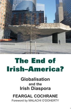 Hardcover The End of Irish-America?: Globalisation and the Irish Diaspora Book