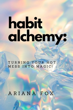 Paperback Habit Alchemy: Turning Your Hot Mess into Magic! Book