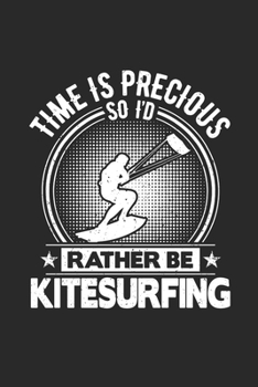 Paperback Time Is Precious So I'd Rather Be Kitesurfing: Funny Cool Kitesurfing Journal - Notebook - Workbook - Diary - Planner - 6x9 - 120 Quad Paper Pages. Cu Book