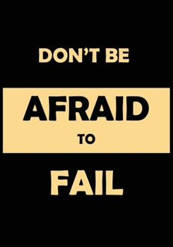 Paperback Don't Be Afraid To Fail: Inspirational Daily Goal Setting Planner and Organizer for High Performance Time Management and Self-Exploration - Inc Book