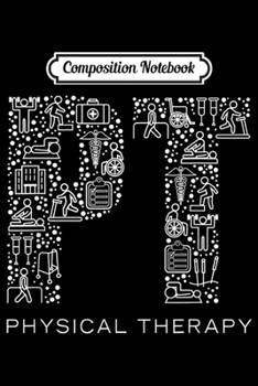 Composition Notebook: Physical Therapist Physical Therapy Gift PT Month  Journal/Notebook Blank Lined Ruled 6x9 100 Pages
