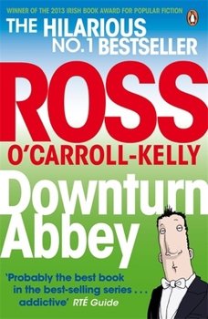 Downturn Abbey - Book #13 of the Ross O'Carroll-Kelly