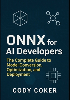 Paperback ONNX for AI Developers: The Complete Guide to Model Conversion, Optimization, and Deployment Book