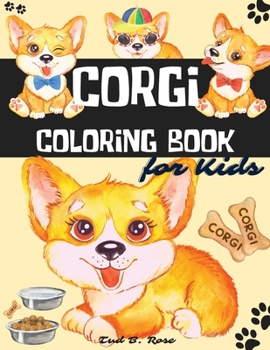 CORGI Coloring Book for Kids: Amazing Coloring Book with Cute and Adorable Corgi for Kids and Adults/Over 40 illustrations with corgis designs for ... relaxation/ The Corgi Lover's Coloring Book