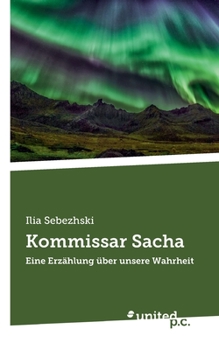 Paperback Kommissar Sacha: Eine Erzählung über unsere Wahrheit [German] Book