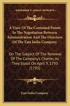Paperback A View Of The Contested Points In The Negotiation Between Administration And The Directors Of The East India Company: On The Subject Of The Renewal Of Book