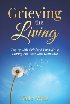 Paperback Grieving the Living: Coping with Grief and Loss While Loving Someone with Dementia Book