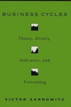 Business Cycles: Theory, History, Indicators, and Forecasting (National Bureau of Economic Research Studies in Income and Wealth)