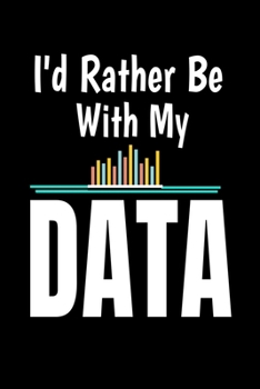 Paperback Id Rather Be With My Data: Blanked Lined Journal Gift For Computer Data Science Related People. Book