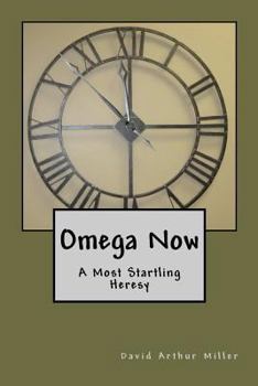 Paperback Omega Now: A Most Startling Heresy Book