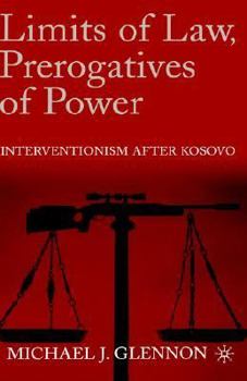 Hardcover Limits of Law, Prerogatives of Power: Interventionism After Kosovo Book