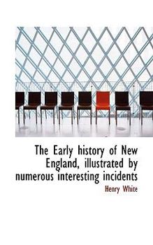 Paperback The Early History of New England, Illustrated by Numerous Interesting Incidents Book