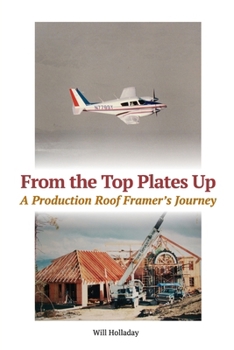 Paperback From the Top Plates Up: A production roof framer's journey Book