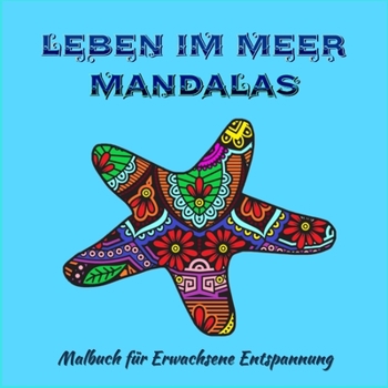 Paperback Leben im Meer Mandalas - Malbuch f?r Erwachsene: Erstaunliche, farbfertige Mandala-Seiten f?r Meditation und Achtsamkeit I Malbuch f?r Erwachsene und [German] Book