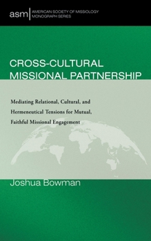 Paperback Cross-Cultural Missional Partnership: Mediating Relational, Cultural, and Hermeneutical Tensions for Mutual, Faithful Missional Engagement Book