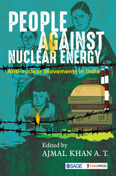 Hardcover People Against Nuclear Energy: Anti-Nuclear Movements in India Book