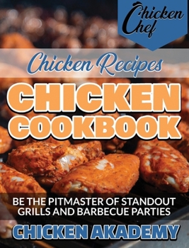 Chicken Recipes - Be the Pitmaster of Standout Grills and Barbecue Parties - Chicken Cookbook: Say Goodbye to Boring Chicken with 180+ Recipes for ... Stir-Fries, and So Much More