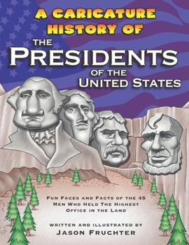 Paperback A Caricature History of the Presidents of the United States: Fun Faces and Facts of the 45 Men Who Held the Highest Office in the Land Book