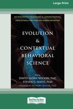 Paperback Evolution and Contextual Behavioral Science: An Integrated Framework for Understanding, Predicting, and Influencing Human Behavior [16pt Large Print E Book