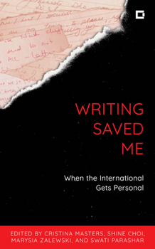 Hardcover Writing Saved Me: When the International Gets Personal Book