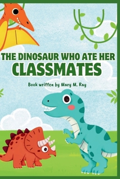 Paperback The Dinosaur Who Ate Her Classmates: Penelope Rex's Hilarious, Awkward, and Heartwarming School Journey Book
