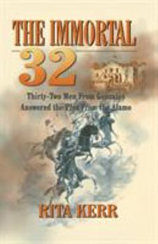 Paperback The Immortal 32: Thirty-Two Men From Gonzales Answered the Plea From the Alamo Book