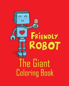 Paperback Friendly Robot the Giant Coloring Book: Coloring Pages for Beginner Toddlers Boys or Children to Start Their Coloring with Jumbo Images Book