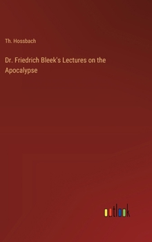 Hardcover Dr. Friedrich Bleek's Lectures on the Apocalypse Book