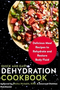Paperback Quick and Easy Dehydration Cookbook: Delicious Meal Recipes to Rehydrate and Restore Body Fluid Book