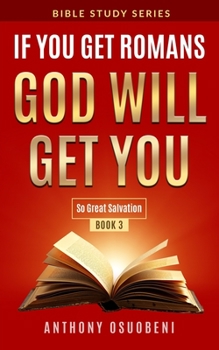 Paperback If You Get Romans God Will Get You Book 3: So Great Salvation "bible Studies Series" Book
