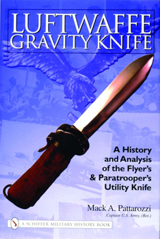 Luftwaffe Gravity Knife: A History And Analysis of the Flyer's And Paratrooper's Utility Knife