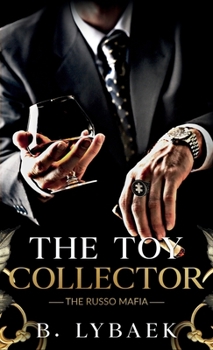 The Toy Collector: A Dark Mafia, Stalker Standalone Romance (The Russo Mafia)