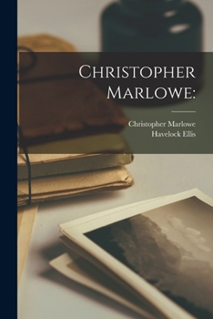 Christopher Marlowe. Edited by Havelock Ellis, With a General Introd. on the English Drama During the Reigns of Elizabeth and James I.