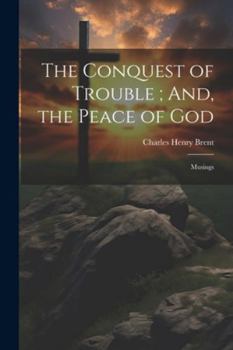 Paperback The Conquest of Trouble; And, the Peace of God: Musings Book
