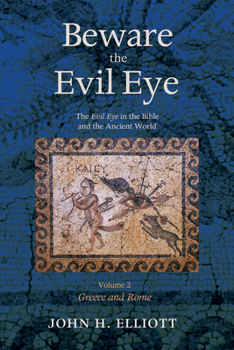 Hardcover Beware the Evil Eye Volume 2: The Evil Eye in the Bible and the Ancient World--Greece and Rome Book