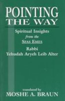 Paperback Pointing the Way: Spiritual Insights from the Sfas Emes Rabbi Yehudah Aryeh Leib Alter Book