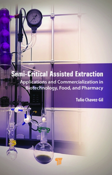 Hardcover Semi-Critical Assisted Extraction: Applications and Commercialization in Biotechnology, Food, and Pharmacy Book