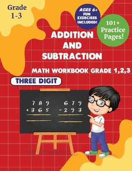 Paperback Addition and subtraction Math WorkBook Grade 1,2,3: 3 Digits 101+ Practice Pages for Ages 6+ Book