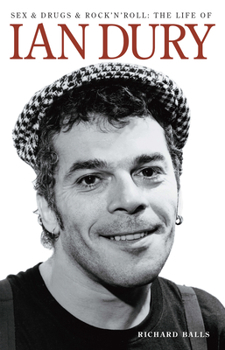 Sex and Drugs and Rock 'n' Roll: The Life of Ian Dury