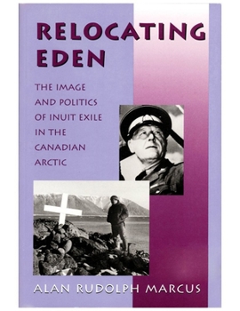 Paperback Relocating Eden: The Image and Politics of Inuit Exile in the Canadian Arctic Book