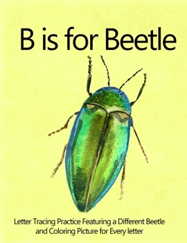 Paperback B is for Beetle: Letter Tracing Practice Featuring a Diffrent Beetle and Coloring Picture for Every Letter Book