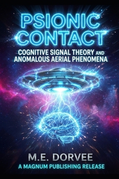 Psionic Contact: Cognitive Signal Theory and Anomalous Aerial Phenomena (The UAP Disclosure Collection)