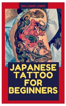 Paperback Japanese Tattoo for Beginners: Everything you need to know about Japanese tattooing Book